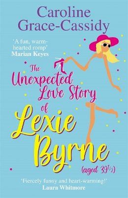 Caroline Grace-Cassidy - The Unexpected Love Story of Lexie Byrne (aged 39 1/2) - 9781785303357 - V9781785303357