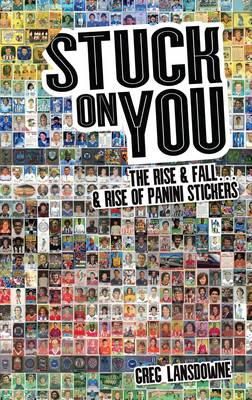 Greg Lansdowne - Stuck on You: The Rise & Fall - & Rise of Panini Stickers - 9781785310065 - V9781785310065
