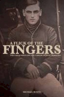 Michael Burns - A Flick of the Fingers: The Chequered Life and Career of Jack Crawford - 9781785310096 - V9781785310096