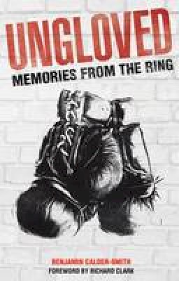 Benjamin Calder-Smith - Ungloved: Memories from the Ring - 9781785310300 - V9781785310300