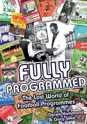 Hammond, Derek, Silke, Gary - Fully Programmed: The Lost World of Football Programmes - 9781785310768 - V9781785310768