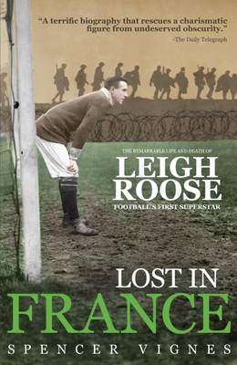 Spencer Vignes - Lost in France: The Remarkable Life and Death of Leigh Roose, Football´s First Superstar - 9781785311604 - V9781785311604