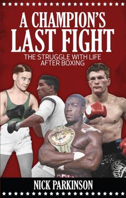 Nick Parkinson - A Champion´s Last Fight: The Struggle with Life After Boxing - 9781785311642 - V9781785311642
