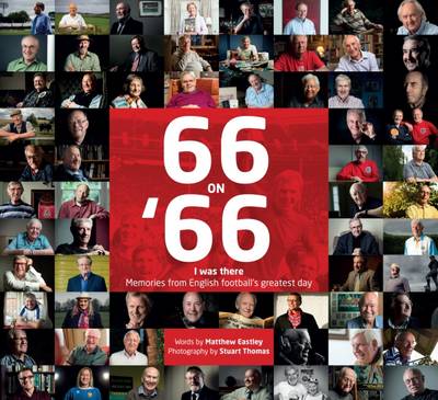 Matt Eastley - 66 on 66: ´I Was There´ Memories from English Football´s Greatest Day - 9781785311710 - V9781785311710
