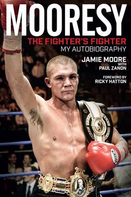 Jamie Moore - Mooresy - The Fighters´ Fighter: My Autobiography - Jamie Moore - 9781785311796 - V9781785311796