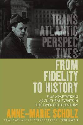 Anne-Marie Scholz - From Fidelity to History: Film Adaptations as Cultural Events in the Twentieth Century - 9781785330346 - V9781785330346