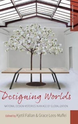 Kjetil Fallan (Ed.) - Designing Worlds: National Design Histories in an Age of Globalization - 9781785331558 - V9781785331558