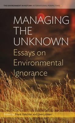 Frank Uekotter (Ed.) - Managing the Unknown: Essays on Environmental Ignorance - 9781785332074 - V9781785332074