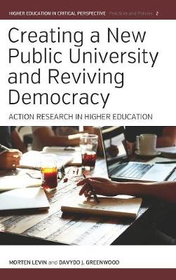 Morten Levin - Creating a New Public University and Reviving Democracy: Action Research in Higher Education - 9781785333217 - V9781785333217