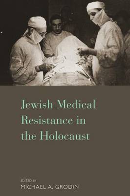 Michael A. Grodin (Ed.) - Jewish Medical Resistance in the Holocaust - 9781785333484 - V9781785333484