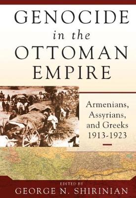 George N. Shirinian (Ed.) - Genocide in the Ottoman Empire: Armenians, Assyrians, and Greeks, 1913-1923 - 9781785334320 - V9781785334320