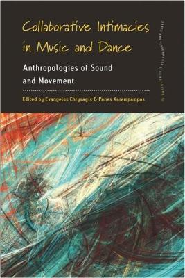 Evangelos Chrysagis (Ed.) - Collaborative Intimacies in Music and Dance: Anthropologies of Sound and Movement - 9781785334535 - V9781785334535