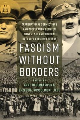 Arnd Bauerkamper (Ed.) - Fascism without Borders: Transnational Connections and Cooperation between Movements and Regimes in Europe from 1918 to 1945 - 9781785334689 - V9781785334689