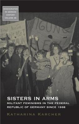 Katharina Karcher - Sisters in Arms: Militant Feminisms in the Federal Republic of Germany since 1968 - 9781785335341 - V9781785335341