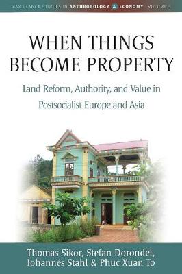 Thomas Sikor - When Things Become Property: Land Reform, Authority and Value in Postsocialist Europe and Asia - 9781785335587 - V9781785335587