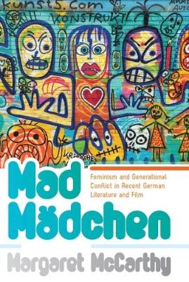 Margaret Mccarthy - Mad Madchen: Feminism and Generational Conflict in Recent German Literature and Film - 9781785335693 - V9781785335693