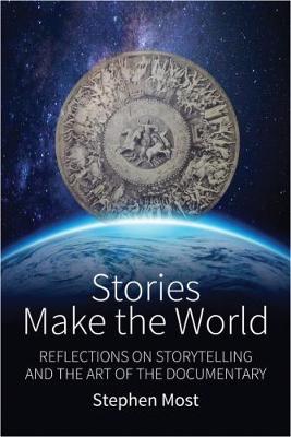 Stephen Most - Stories Make the World: Reflections on Storytelling and the Art of the Documentary - 9781785335761 - V9781785335761