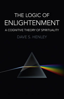 Dave S. Henley - The Logic of Enlightenment: A Cognitive Theory Of Spirituality - 9781785350382 - V9781785350382