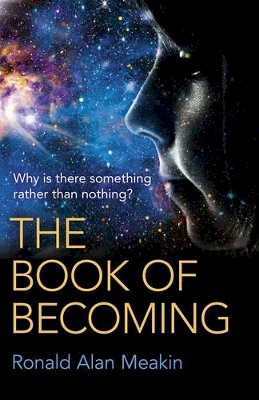 Ron Meakin. - Book of Becoming, The – Why is there something rather than nothing? A Metaphysics of Esoteric Consciousness - 9781785351570 - V9781785351570