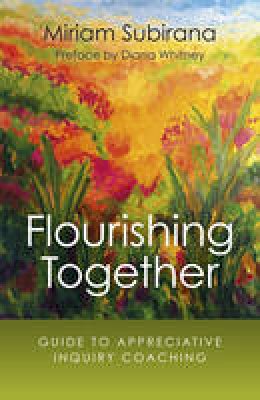 Miriam Subirana - Flourishing Together: Guide To Appreciative Inquiry Coaching - 9781785353765 - V9781785353765