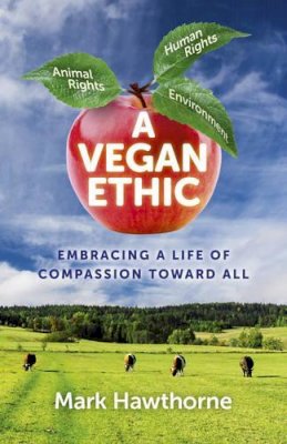 Mark Hawthorne - Vegan Ethic, A – Embracing a Life of Compassion Toward All - 9781785354021 - V9781785354021