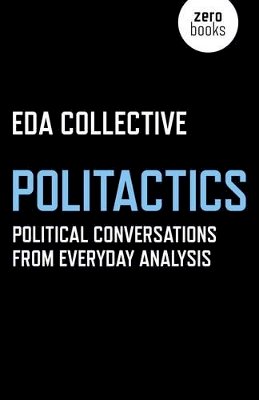 Eda Collective - Politactics – Political Conversations from Everyday Analysis - 9781785354366 - V9781785354366