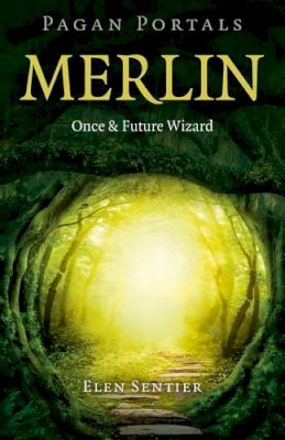 Elen Sentier - Pagan Portals – Merlin: Once and Future Wizard - 9781785354533 - V9781785354533