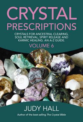 Judy Hall - Crystal Prescriptions: Crystals for Ancestral Clearing, Soul Retrieval, Spirit Release and Karmic Healing. An A-Z Guide. - 9781785354557 - V9781785354557