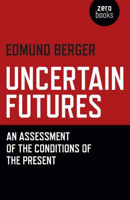 Edmund Berger - Uncertain Futures: An Assessment Of The Conditions Of The Present - 9781785355004 - V9781785355004
