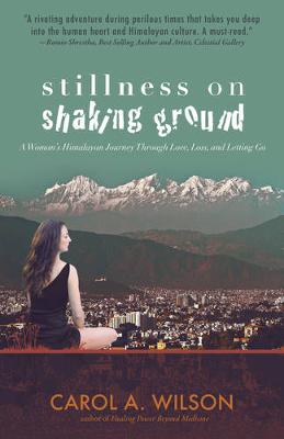 Carol A. Wilson - Stillness on Shaking Ground: A Woman´s Himalayan Journey Through Love, Loss, and Letting Go - 9781785355332 - V9781785355332
