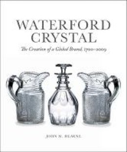 John M. Hearne - Waterford Crystal: The Creation of a Global Brand - 9781785371813 - 9781785371813