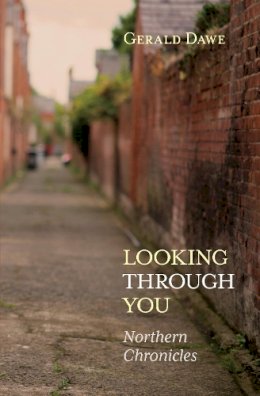 Gerald Dawe - Looking Through You: Northern Chronicles - 9781785372810 - 9781785372810