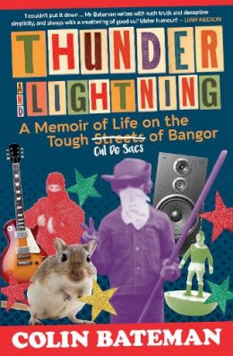 Colin Bateman - Thunder and Lightning: A Memoir of Life on the Tough Cul-de-Sacs of Bangor - 9781785374357 - 9781785374357