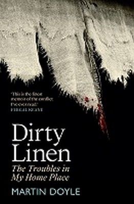 Martin Doyle - Dirty Linen: The Troubles in My Home Place - 9781785374609 - 9781785374609