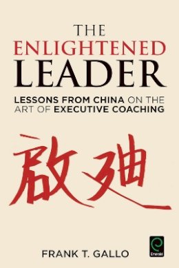 Frank T. Gallo (Ed.) - The Enlightened Leader: Lessons from China on the Art of Executive Coaching - 9781785602078 - V9781785602078