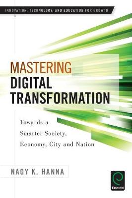 Nagy K. Hanna - Mastering Digital Transformation: Towards a Smarter Society, Economy, City and Nation - 9781785604652 - V9781785604652