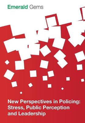 Emerald Group Publishing Limited - New Perspectives in Policing: Stress, Public Perception and Leadership - 9781785608858 - V9781785608858