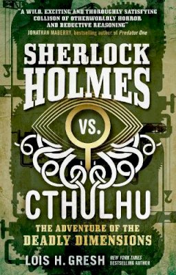 Lois H. Gresh - Sherlock Holmes vs. Cthulhu: The Adventure of the Deadly Dimensions: Sherlock Holmes vs. Cthulhu - 9781785652080 - V9781785652080