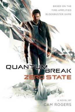 Cam Rogers - Quantum Break: Zero State - 9781785653292 - V9781785653292