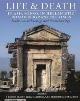 J R(Ed)Et Al Brandt - Life and Death in Asia Minor in Hellenistic, Roman and Byzantine Times: Studies in Archaeology and Bioarchaeology - 9781785703591 - V9781785703591