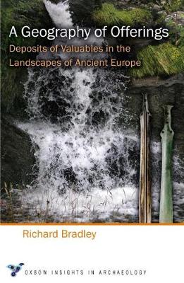 Richard Bradley - A Geography of Offerings: Deposits of Valuables in the Landscapes of Ancient Europe - 9781785704772 - V9781785704772