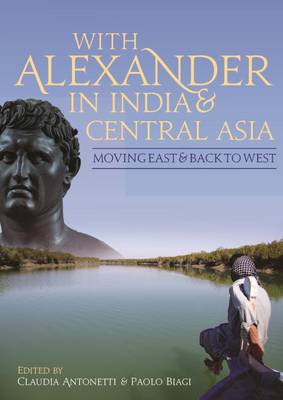 P. Biagi - With Alexander in India and Central Asia: Moving East and Back to West - 9781785705847 - V9781785705847