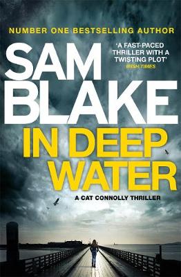 Sam Blake - In Deep Water: The exciting new thriller from the #1 bestselling author (The Cathy Connolly Series) - 9781785760808 - 9781785760808