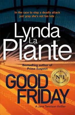 Lynda La Plante - Good Friday: Before Prime Suspect there was Tennison - this is her story - 9781785762819 - 9781785762819