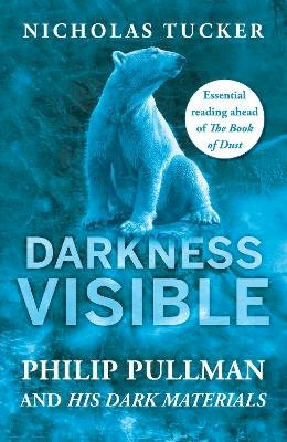 Nicholas Tucker - Darkness Visible: Philip Pullman and His Dark Materials - 9781785782282 - V9781785782282