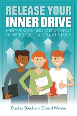 Bradley Busch - Release Your Inner Drive: Everything You Need to Know About How to Get Good at Stuff - 9781785831997 - V9781785831997