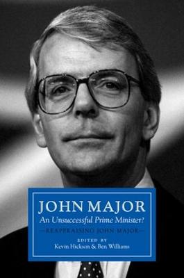 Kevin (Ed) Hickson - John Major: An Unsuccessful Prime Minister?: Reappraising John Major - 9781785900679 - V9781785900679