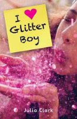 Julia Clark - I [Heart] Glitter Boy - 9781785912542 - V9781785912542
