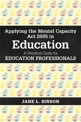 Jane L. Sinson - Applying the Mental Capacity Act 2005 in Education: A Practical Guide for Education Professionals - 9781785920028 - V9781785920028