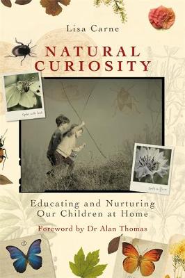 Lisa Carne - Natural Curiosity: Educating and Nurturing Our Children at Home - 9781785920332 - V9781785920332